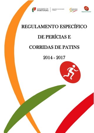 REGULAMENTO ESPECÍFICO
DE PERÍCIAS E
CORRIDAS DE PATINS
2014 - 2017
 