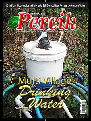 15 millions Households in Indonesia Still Do not Have Access to Drinking Water
                                                                       Edisi II, 2010
                        II Edition, 2010




          INFORMATION MEDIA OF WATER SUPPLY AND ENVIRONMENTAL SANITATION




           Multi Village
            Drinking
             Water
 