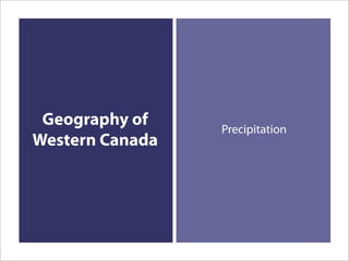 Geography of    Precipitation
Western Canada