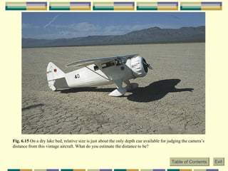 Fig. 6.15  On a dry lake bed, relative size is just about the only depth cue available for judging the camera’s distance from this vintage aircraft. What do you estimate the distance to be?   Table of Contents Exit 