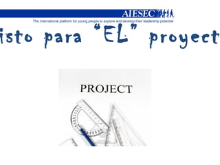 ¿Listo para “EL” proyecto? 