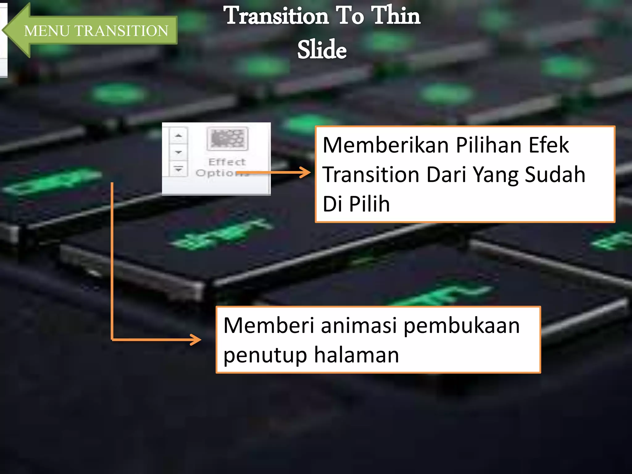 MENU TRANSITION 
Memberikan Pilihan Efek 
Transition Dari Yang Sudah 
Di Pilih 
Memberi animasi pembukaan 
penutup halaman 
 