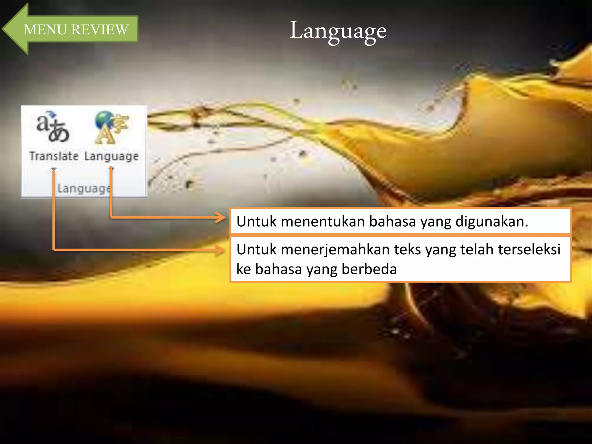 MENU REVIEW Language 
Untuk menentukan bahasa yang digunakan. 
Untuk menerjemahkan teks yang telah terseleksi 
ke bahasa yang berbeda 
 