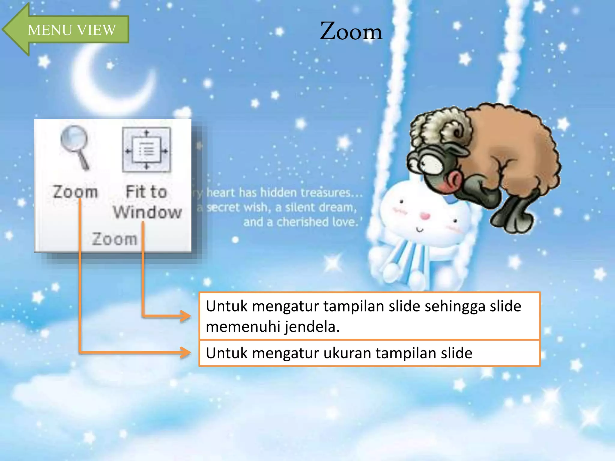 MENU VIEW Zoom 
Untuk mengatur tampilan slide sehingga slide 
memenuhi jendela. 
Untuk mengatur ukuran tampilan slide 
 