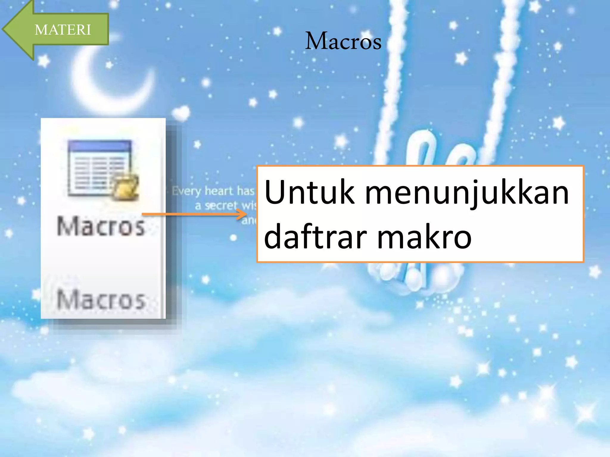 Macros 
Untuk menunjukkan 
daftrar makro 
MATERI 
 