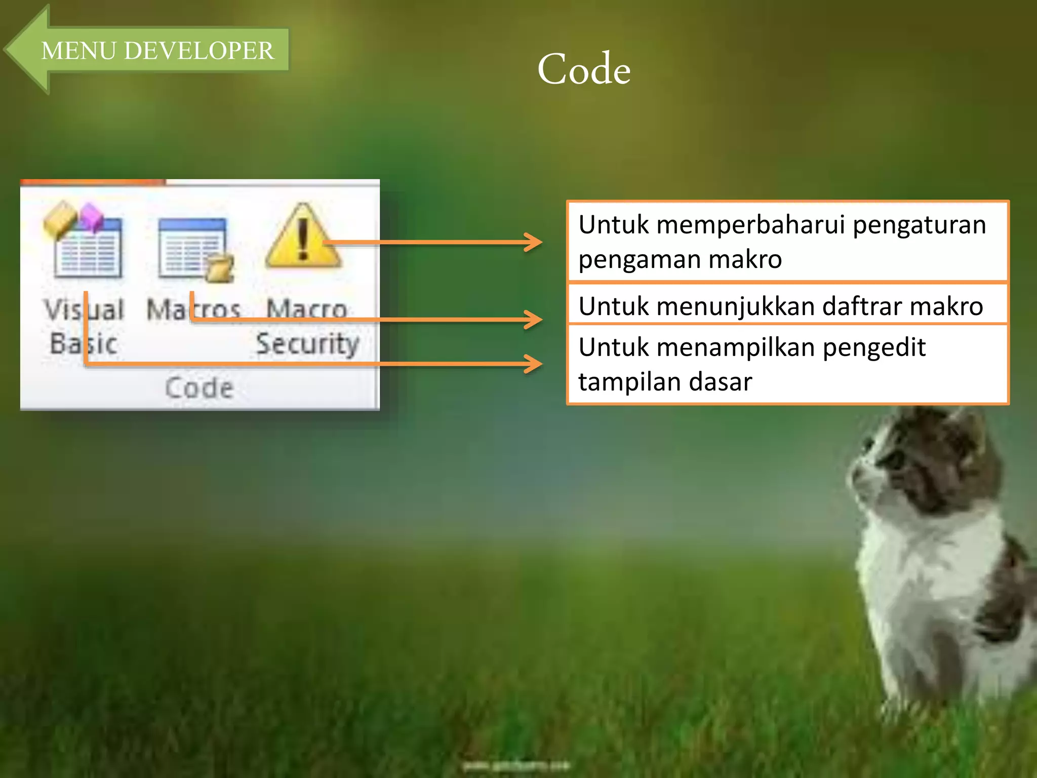 Code MENU DEVELOPER 
Untuk memperbaharui pengaturan 
pengaman makro 
Untuk menunjukkan daftrar makro 
Untuk menampilkan pengedit 
tampilan dasar 
 