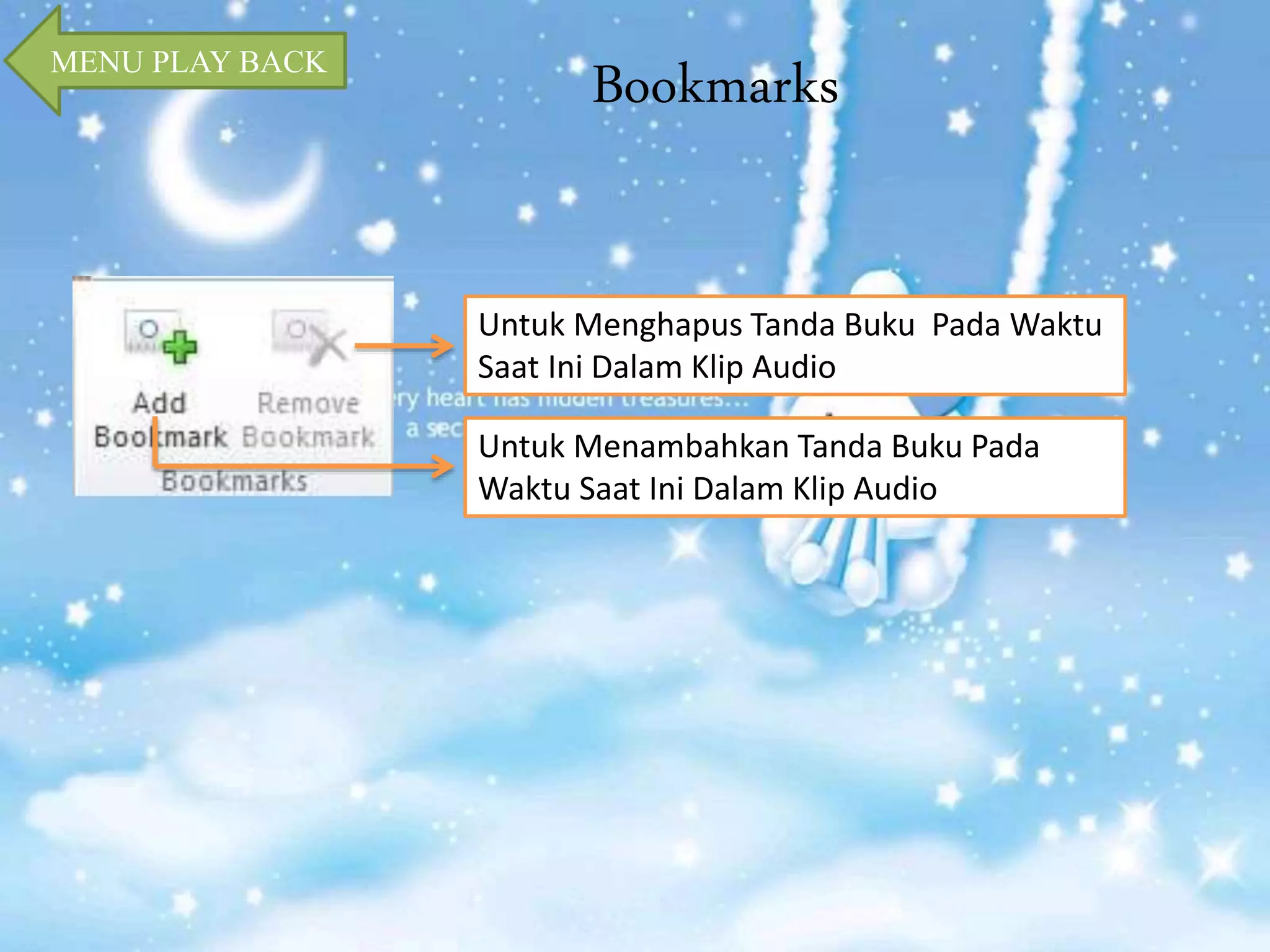 Bookmarks MENU PLAY BACK 
Untuk Menghapus Tanda Buku Pada Waktu 
Saat Ini Dalam Klip Audio 
Untuk Menambahkan Tanda Buku Pada 
Waktu Saat Ini Dalam Klip Audio 
 