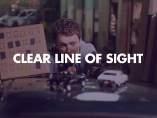 CLEAR LINE OF SIGHT
 