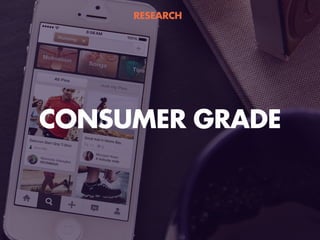 CONSUMER GRADE
RESEARCH
 