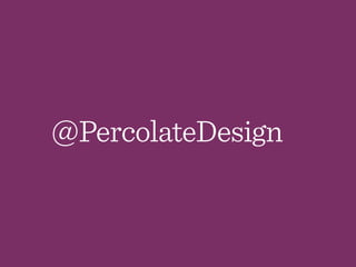 @PercolateDesign
 