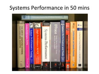 Systems	
  Performance	
  in	
  50	
  mins	
  
 