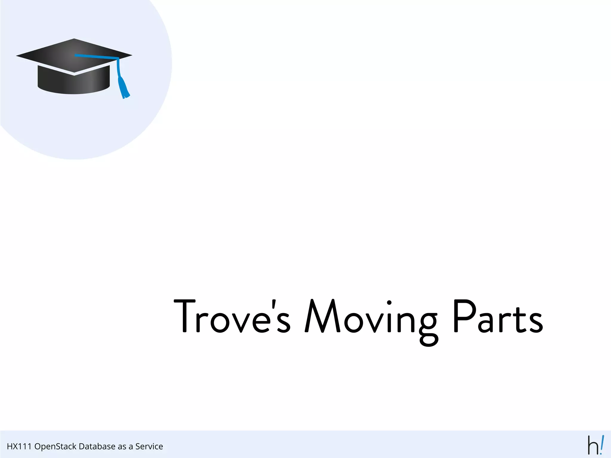 Trove's Moving Parts
HX111 OpenStack Database as a Service
 