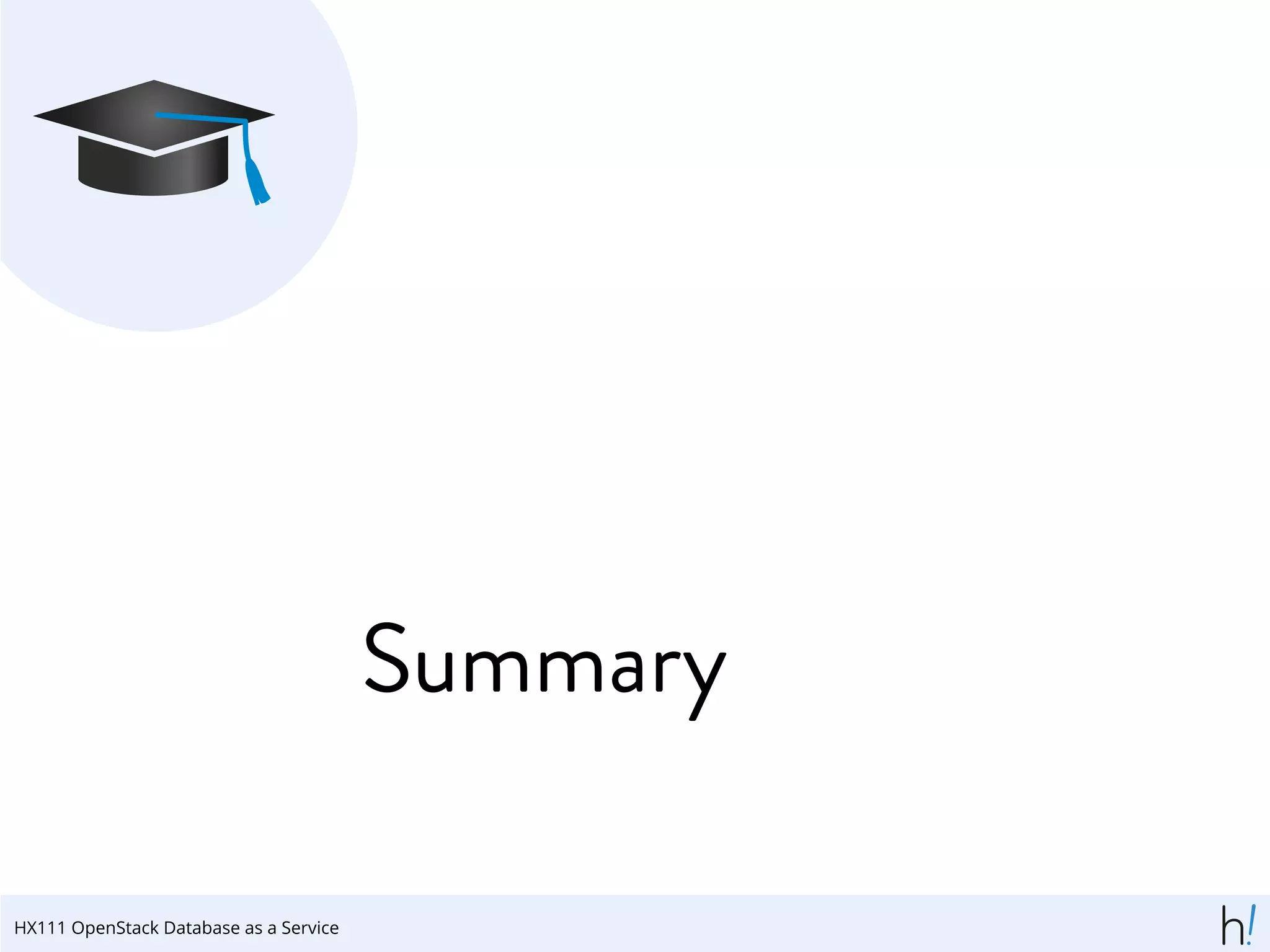 Summary
HX111 OpenStack Database as a Service
 
