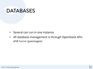 DATABASES
• Several can run in one instance
• All database management is through OpenStack APIs
and trove-guestagent
HX111.3 Trove's Moving Parts
 