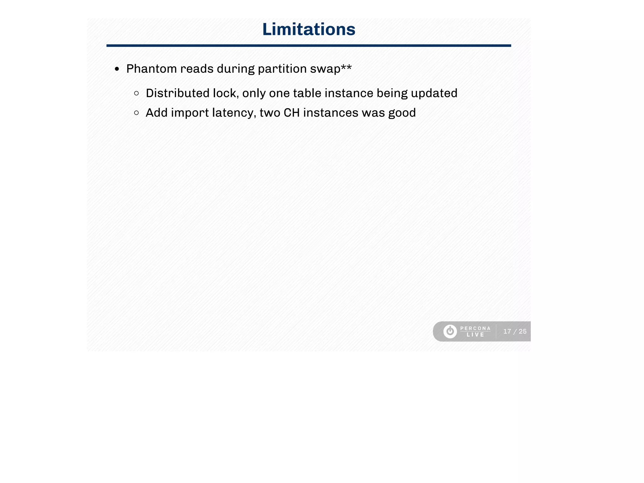 Limitations
Phantom reads during partition swap**
Distributed lock, only one table instance being updated
Add import latency, two CH instances was good
17 / 25
 