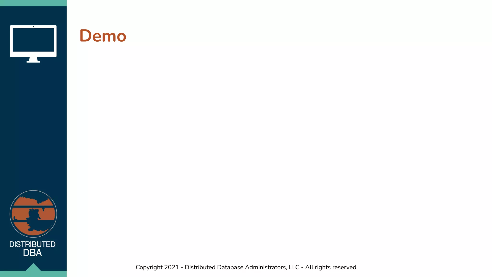 Copyright 2021 - Distributed Database Administrators, LLC - All rights reserved
Demo
 