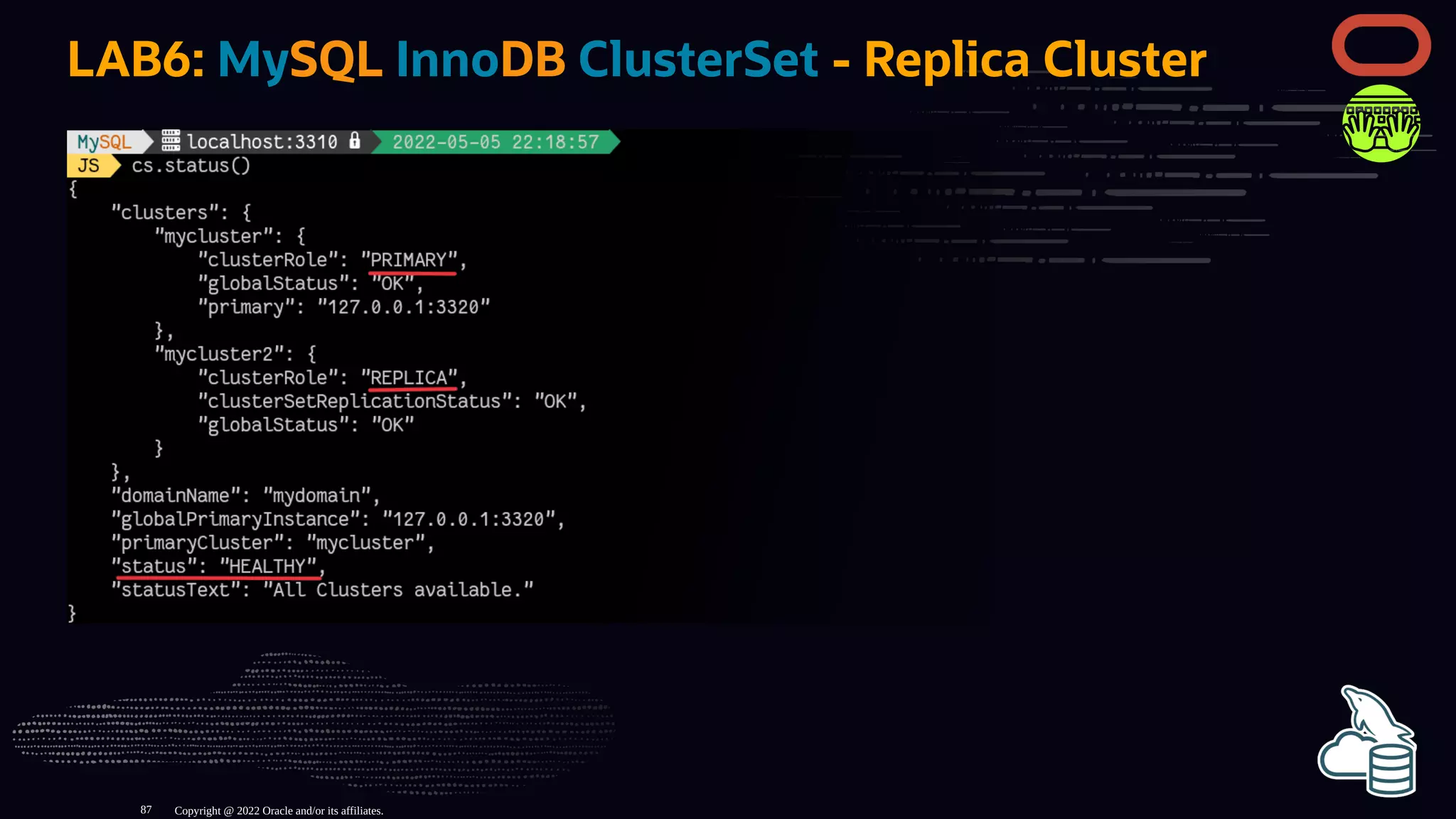 LAB6: MySQL InnoDB ClusterSet - Replica Cluster
Copyright @ 2022 Oracle and/or its affiliates.
87
 