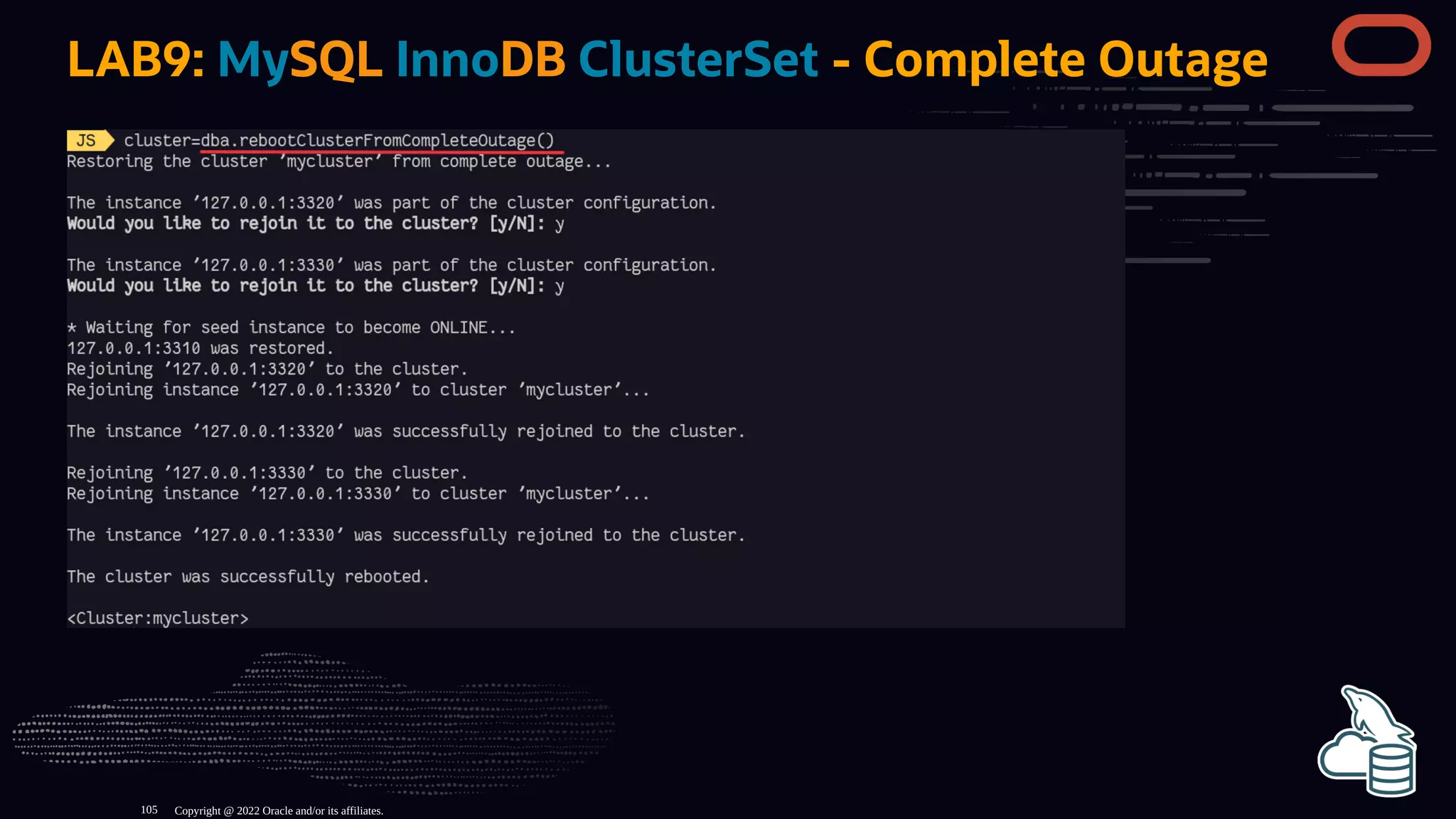 LAB9: MySQL InnoDB ClusterSet - Complete Outage
Copyright @ 2022 Oracle and/or its affiliates.
105
 