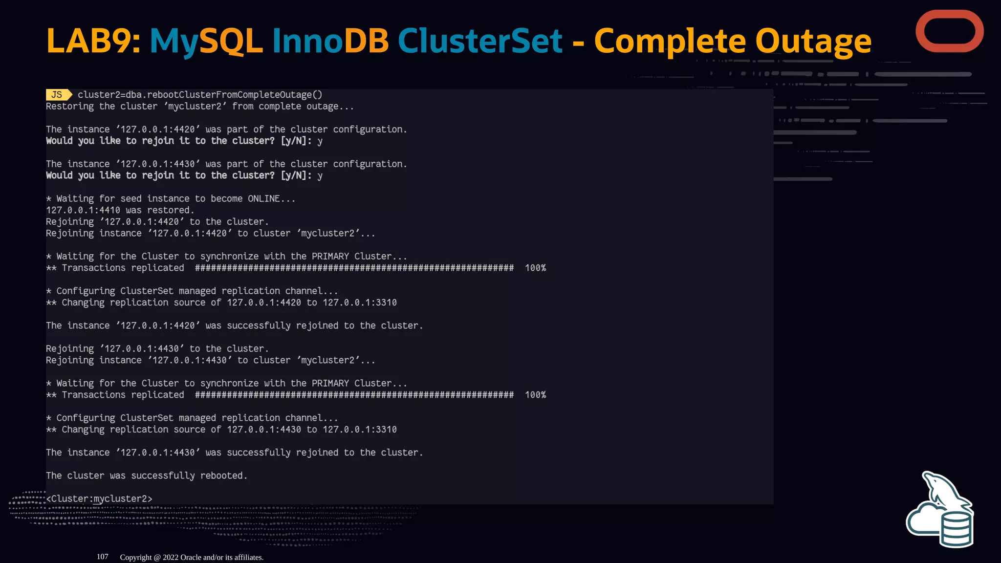 LAB9: MySQL InnoDB ClusterSet - Complete Outage
Copyright @ 2022 Oracle and/or its affiliates.
107
 