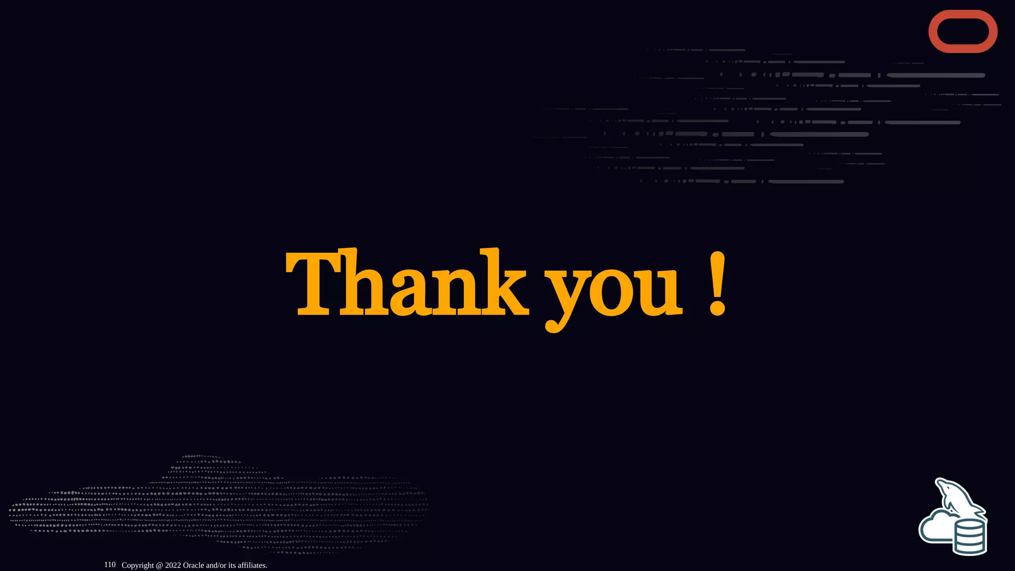 Thank you !
Copyright @ 2022 Oracle and/or its affiliates.
110
 