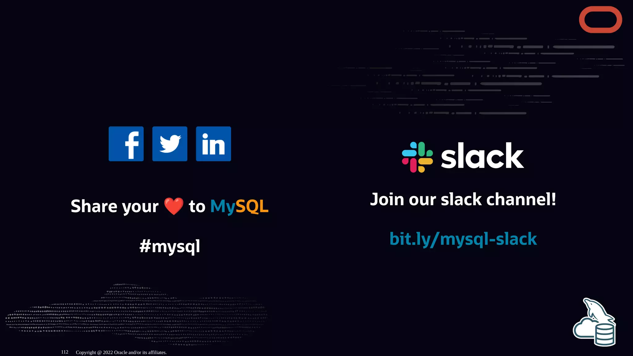 Share your ❤to MySQL
#mysql
Join our slack channel!
bit.ly/mysql-slack
Copyright @ 2022 Oracle and/or its affiliates.
112
 