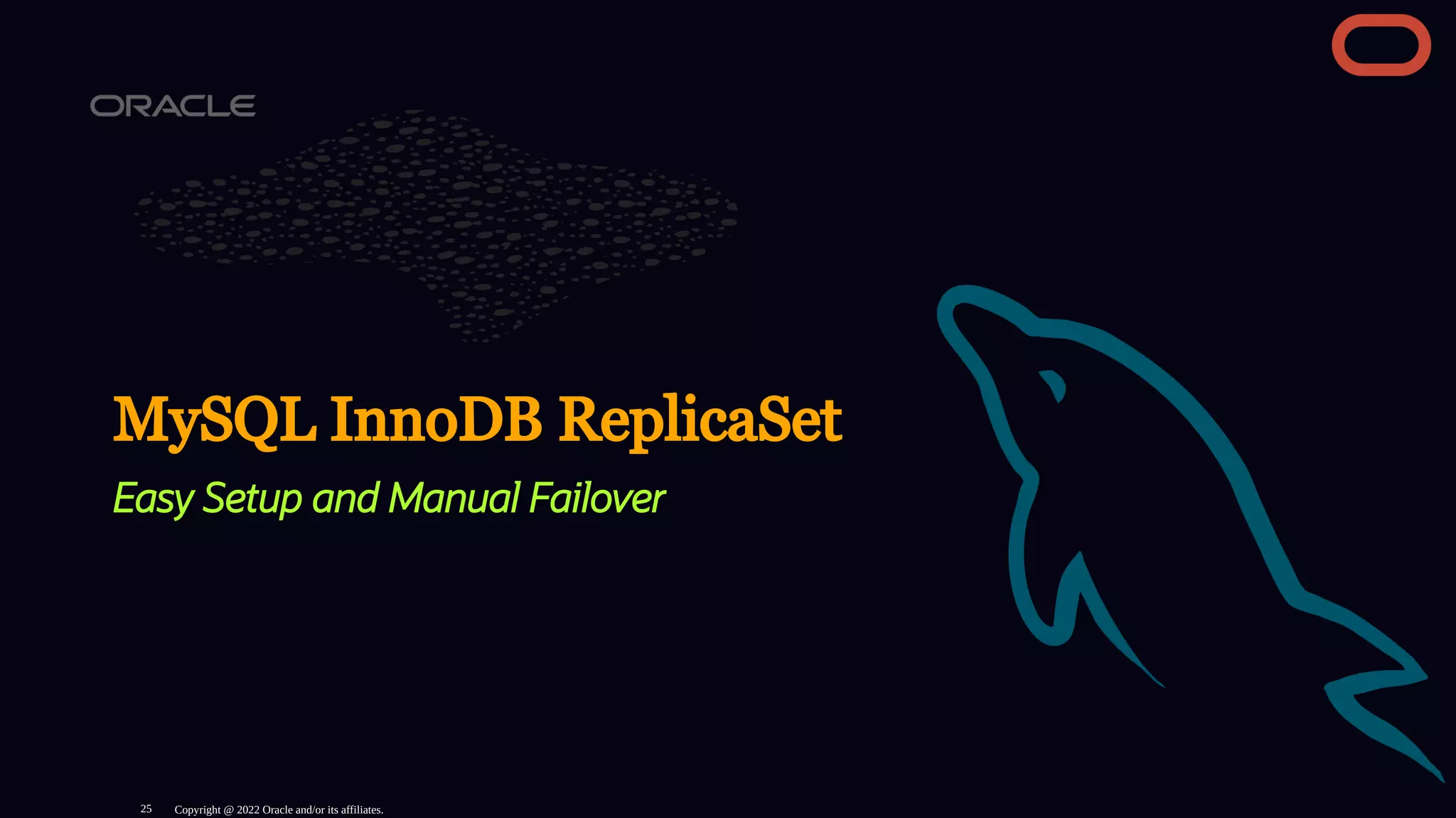 MySQL InnoDB ReplicaSet
Easy Setup and Manual Failover
Copyright @ 2022 Oracle and/or its affiliates.
25
 