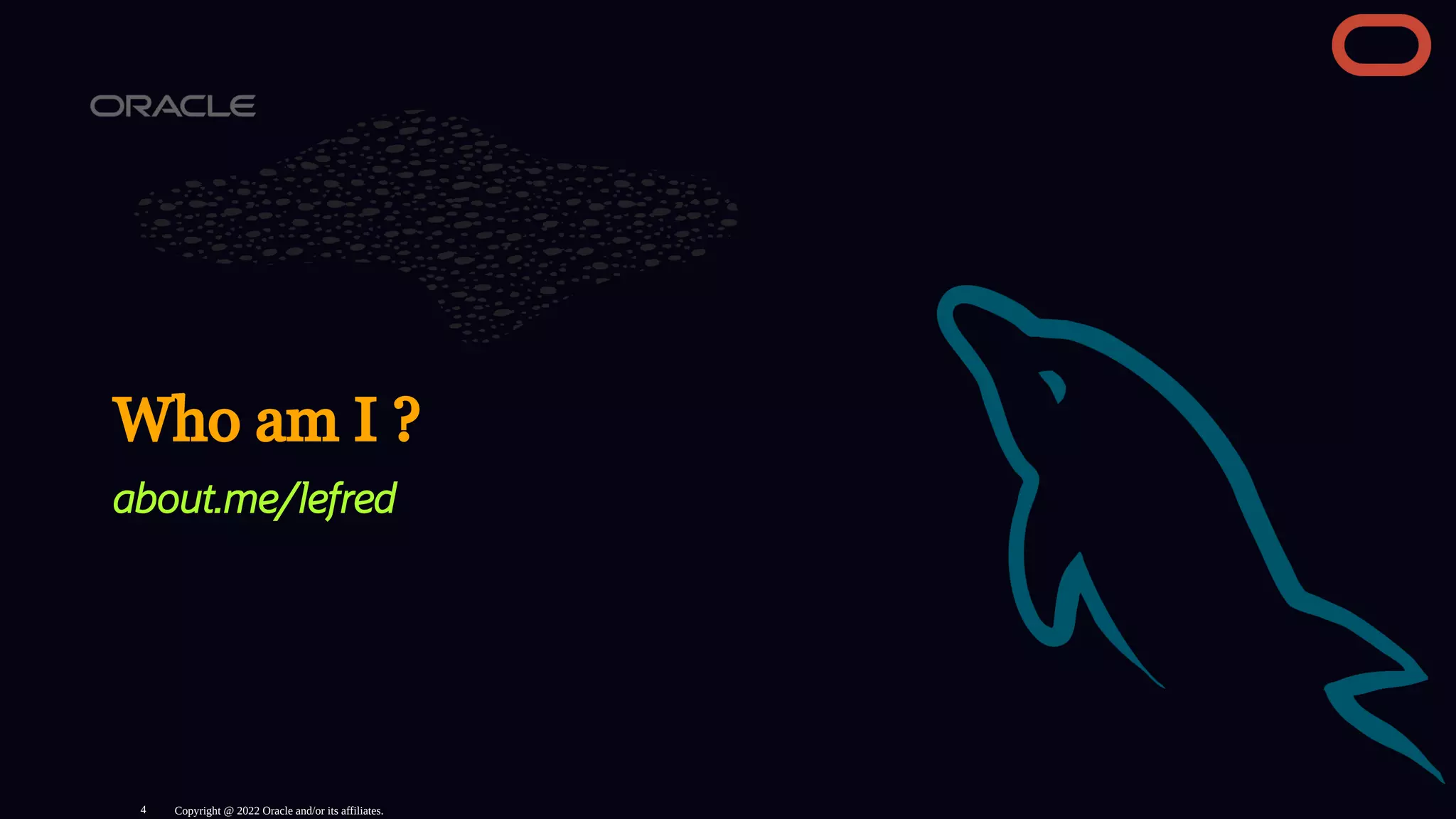 Who am I ?
about.me/lefred
Copyright @ 2022 Oracle and/or its affiliates.
4
 