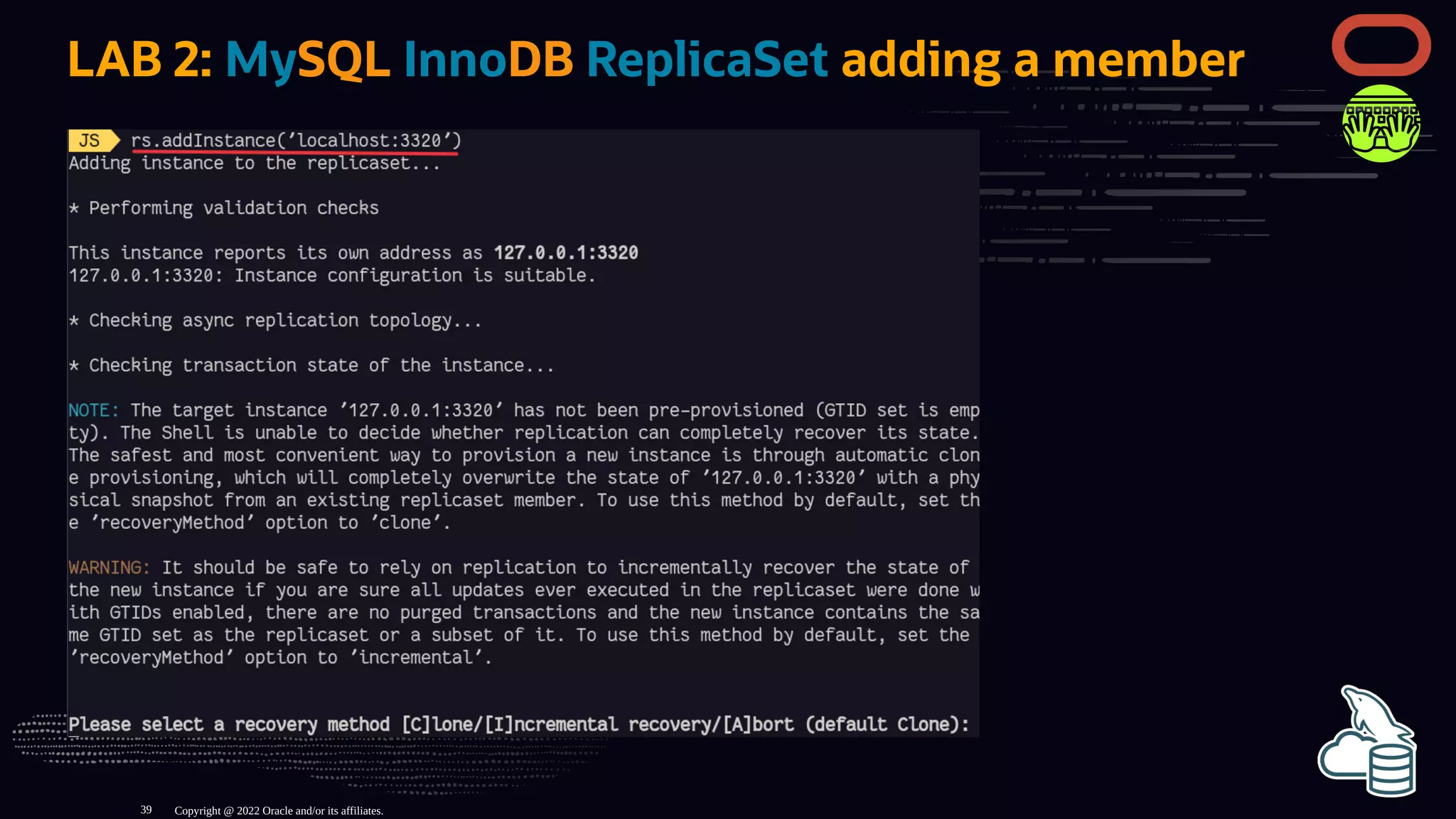 LAB 2: MySQL InnoDB ReplicaSet adding a member
Copyright @ 2022 Oracle and/or its affiliates.
39
 