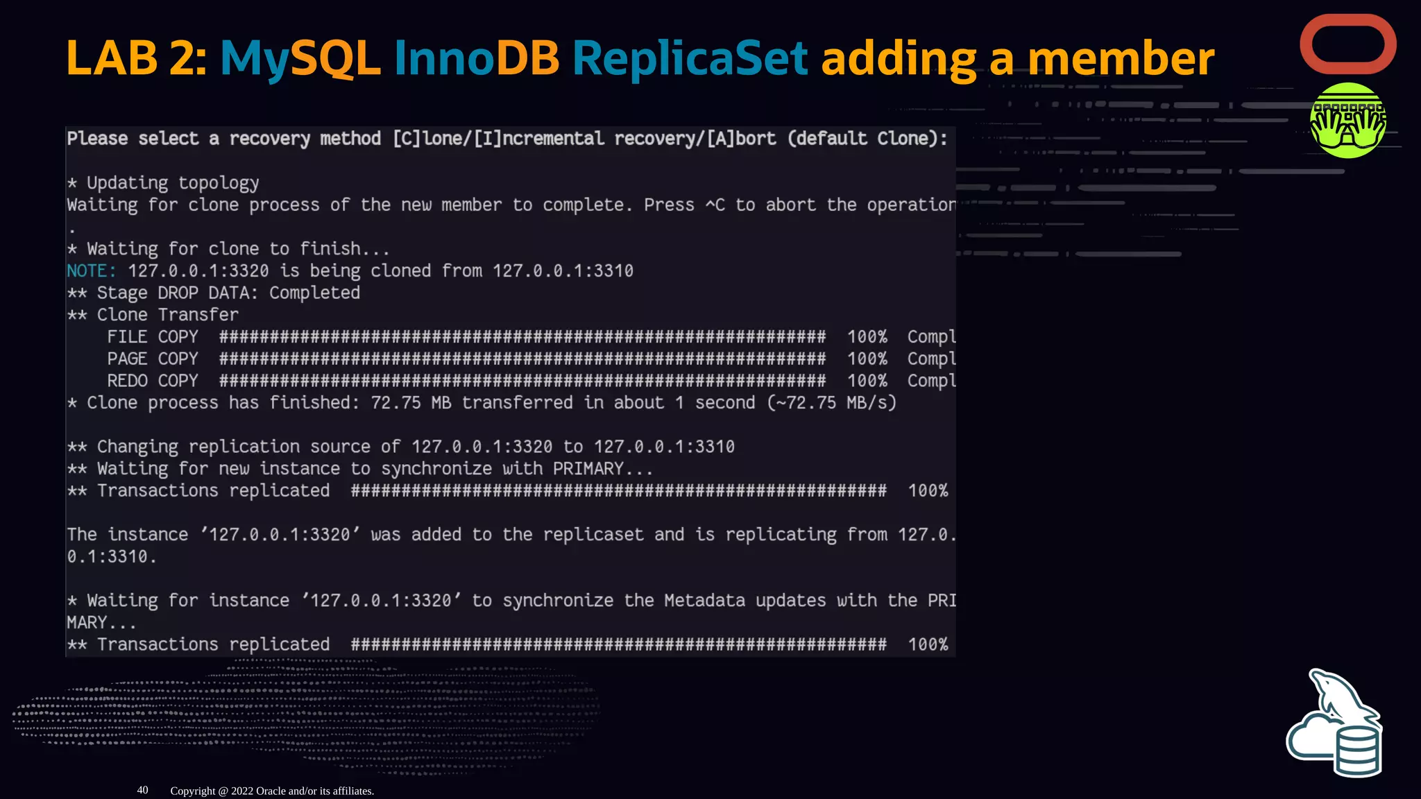 LAB 2: MySQL InnoDB ReplicaSet adding a member
Copyright @ 2022 Oracle and/or its affiliates.
40
 