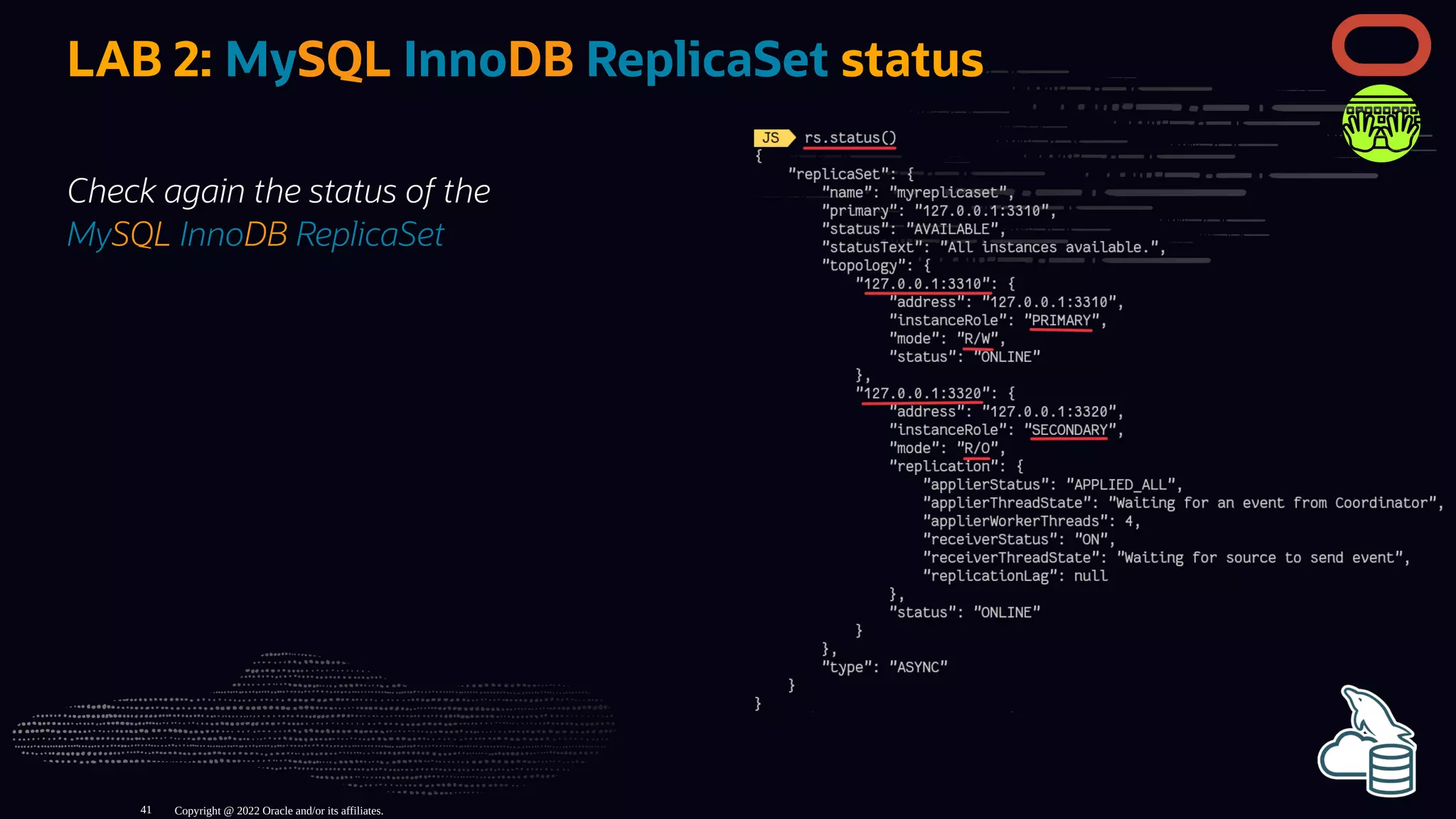 Check again the status of the
MySQL InnoDB ReplicaSet
LAB 2: MySQL InnoDB ReplicaSet status
Copyright @ 2022 Oracle and/or its affiliates.
41
 