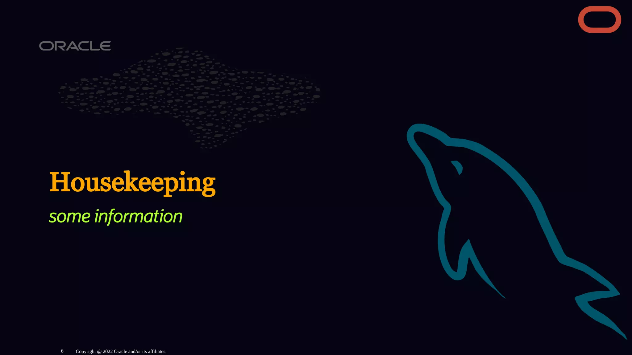 Housekeeping
some information
Copyright @ 2022 Oracle and/or its affiliates.
6
 