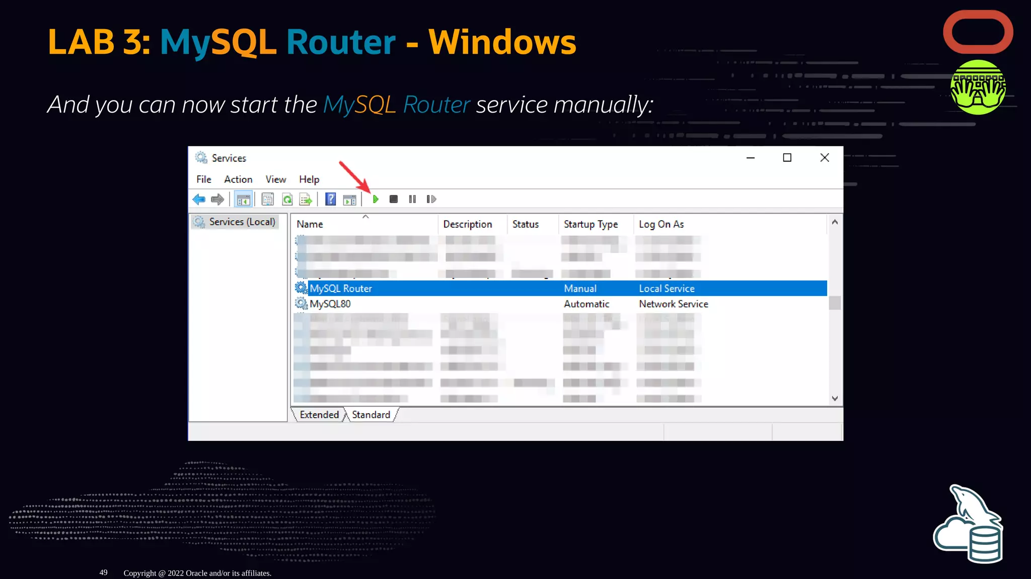 LAB 3: MySQL Router - Windows
And you can now start the MySQL Router service manually:
Copyright @ 2022 Oracle and/or its affiliates.
49
 