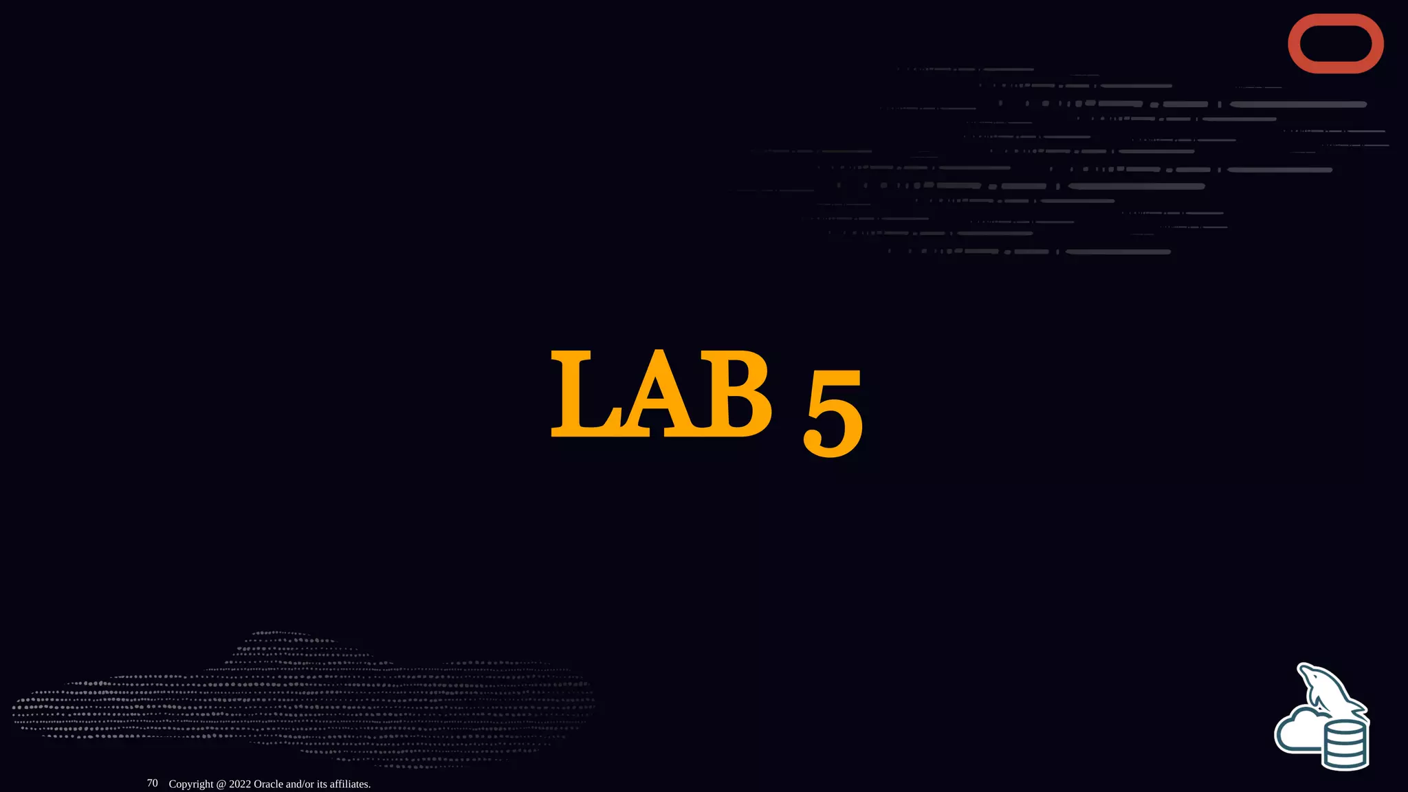 LAB 5
Copyright @ 2022 Oracle and/or its affiliates.
70
 