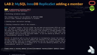 LAB 2: MySQL InnoDB ReplicaSet adding a member
Copyright @ 2022 Oracle and/or its affiliates.
39
 
