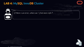 LAB 4: MySQL InnoDB Cluster
< >
Copyright @ 2022 Oracle and/or its affiliates.
If there is an error, where can I find more...