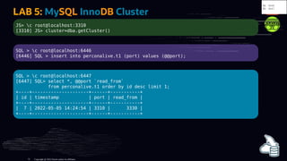 LAB 5: MySQL InnoDB Cluster
JS> c root@localhost:3310
[3310] JS> cluster=dba.getCluster()
SQL > c root@localhost:6446
[644...