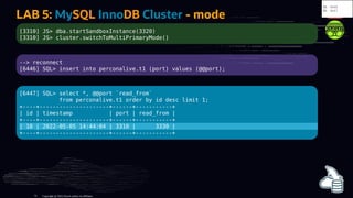 LAB 5: MySQL InnoDB Cluster - mode
[3310] JS> dba.startSandboxInstance(3320)
[3310] JS> cluster.switchToMultiPrimaryMode()...
