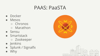 PAAS: PaaSTA
● Docker
● Mesos
○ Chronos
○ Marathon
● Sensu
● Smartstack
○ Zookeeper
● Jenkins
● Splunk / Signalfx
● Why
 