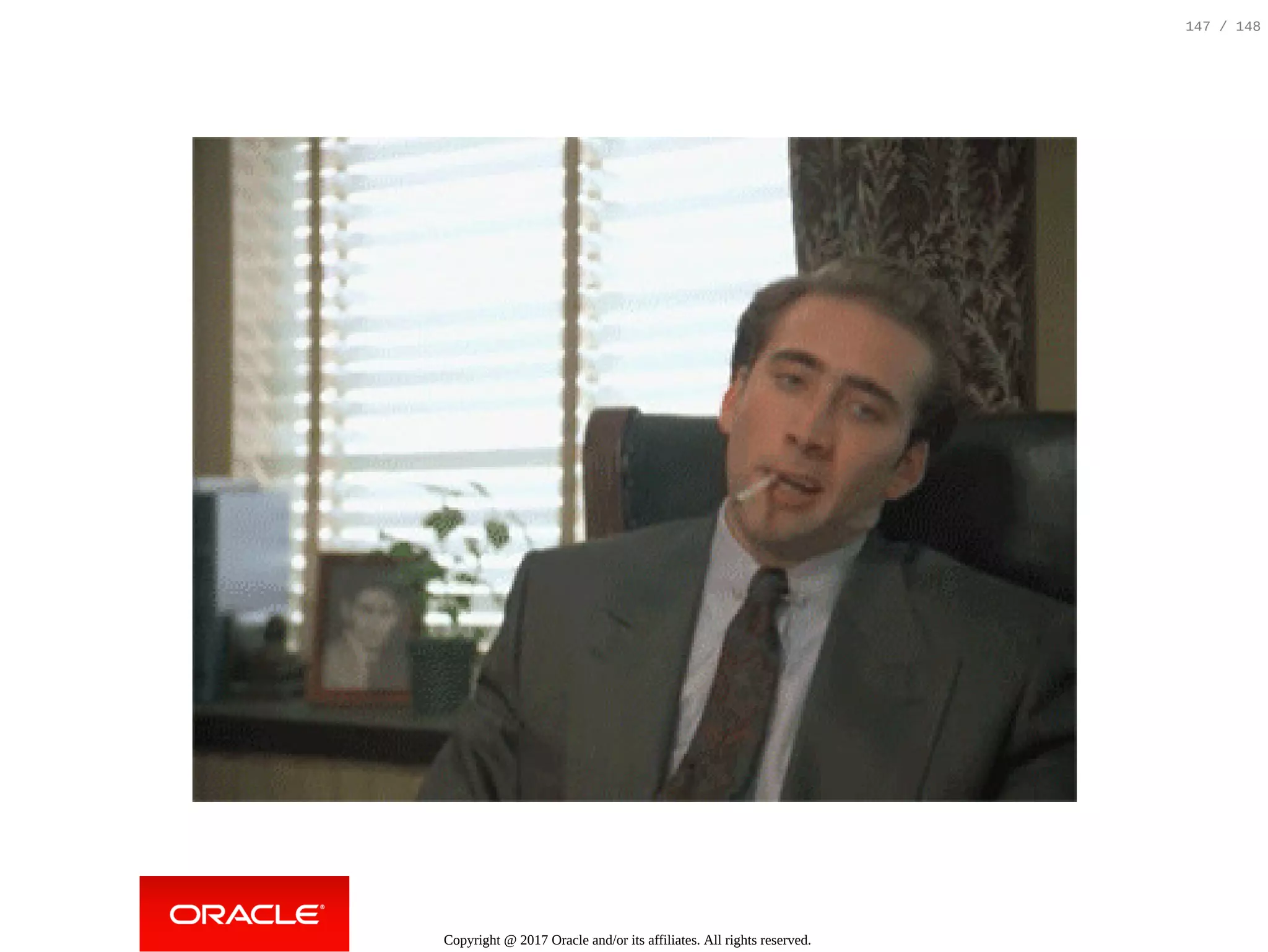 Copyright @ 2017 Oracle and/or its affiliates. All rights reserved.
147 / 148
 