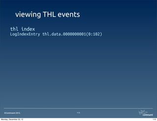viewing THL events
         thl index
         LogIndexEntry thl.data.0000000001(0:102)




   ©Continuent 2012.                  115


Monday, December 03, 12                             115
 