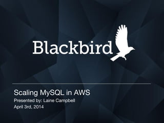 Scaling MySQL in AWS
Presented by: Laine Campbell
April 3rd, 2014
 