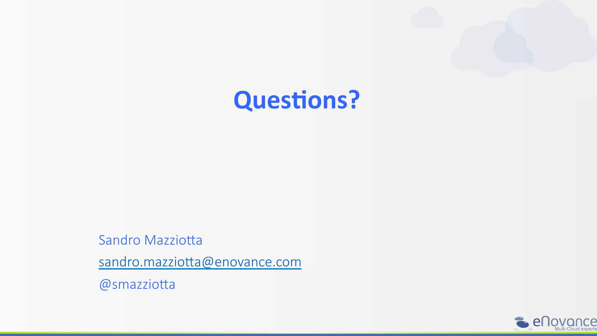 Ques>ons?	
  

	
  
	
  
	
  
Sandro  Mazzioaa
sandro.mazzioaa@enovance.com
@smazzioaa
 