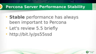 Percona Server Performance Stability 22
• Stable performance has always
been important to Percona
• Let's review 5.5 briefly
• http://bit.ly/ps55ssd
 