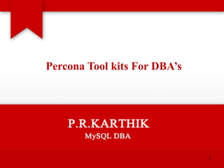 Percona Tool kits For DBA’s

1

 