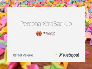 Percona XtraBackup




Rafael Valério
 