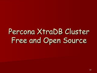 10
Percona XtraDB ClusterPercona XtraDB Cluster
Free and Open SourceFree and Open Source
 