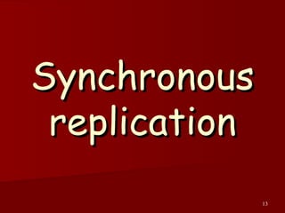 13
SynchronousSynchronous
replicationreplication
 