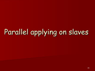 18
Parallel applying on slavesParallel applying on slaves
 