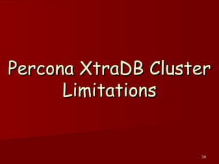 30
Percona XtraDB ClusterPercona XtraDB Cluster
LimitationsLimitations
 