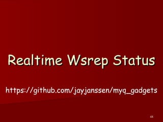 48
Realtime Wsrep StatusRealtime Wsrep Status
https://github.com/jayjanssen/myq_gadgets
 